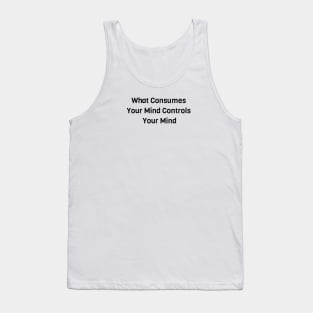 What Consumes Your Mind Controls Your Mind Tank Top